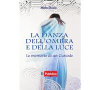 La danza dell'ombra e della luce. Le memorie di un custode - Bosio Mirko
