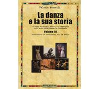 La danza e la sua storia. Valenze culturali, sociali ed estetiche dell'art...