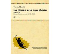 La danza e la sua storia. Valenze culturali, sociali ed estetiche dell'art...
