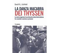La danza macabra dei Thyssen. La storia segreta di una dinastia industriale tedesca tra scandali, nazismo e disastri ambientali