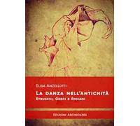 La danza nell'antichità. Etruschi, greci e romani