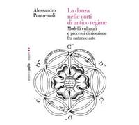 La danza nelle corti di antico regime. Modelli culturali e processi di ricezione fra natura e arte