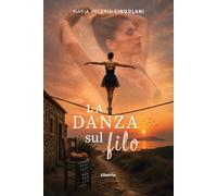 La danza sul filo - Cingolani Maria Valeria