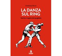La danza sul ring. Storie e regole del pugilato - Ruzzi Cristiano