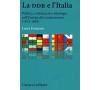 La DDR e l'Italia. Politica, commercio e ideologia nell'Europa del cambiamento (1973-1990)