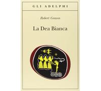 La dea bianca. Grammatica storica del mito poetico
