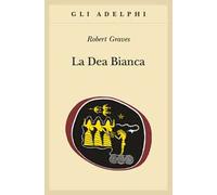 La dea bianca. Grammatica storica del mito poetico
