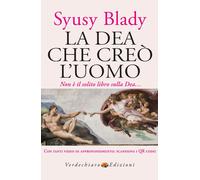 La dea che creò l'uomo. Non è il solito libro sulla dea... Con video di ap...