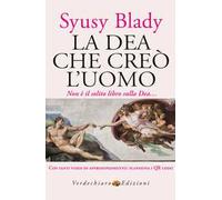 La dea che creò l'uomo. Non è il solito libro sulla dea... Con video di approfondimento