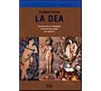La dea. Creazione. Fertilità e abbondanza. La sovranità della donna. Miti ...