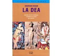 La dea. Creazione. Fertilità e abbondanza. La sovranità della donna. Miti e archetipi