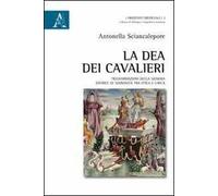 La dea dei cavalieri. Trasformazioni della signora datrice di sovranità tra epica e lirica