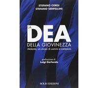 La dea della giovinezza. Atalanta, un vivaio di uomini e campioni