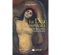 La dea dimenticata. Vita morte e miracoli di due sognatori, Francesco Grignaschi e David Lazzaretti, la storia dei «Magnetici»