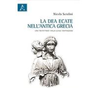 La dea Ecate nell'antica Grecia. Una protettrice dalla quale proteggersi
