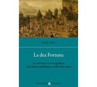 La dea Fortuna. Una divinità e i suoi significati nella Roma repubblicana e nell'Italia antica
