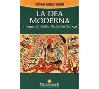 La dea moderna. I segreti delle antiche forze