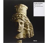 La dea rivelata. Gli scavi di via Marmorata. Ediz. illustrata (Vol. 1)