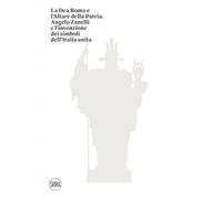 LA DEA ROMA E L'ALTARE DELLA PATRIA - TERRAROLI VALERIO - Skira