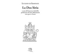La dea Siria. Testo greco a fronte