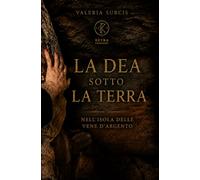 La dea sotto la terra: nell'isola delle vene d'argento