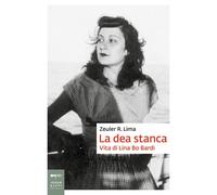 La dea stanca. Vita di Lina Bo Bardi [Paperback] [Oct 21, 2021] Lima, Zeuler Roc