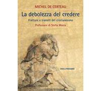La debolezza di credere. Fratture e transiti del cristianesimo