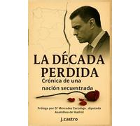 LA DÉCADA PERDIDA: Crónica de una nación secuestrada