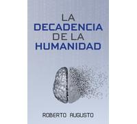 LA DECADENCIA DE LA HUMANIDAD: Cuando la inteligencia artificial nos reemplace