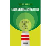 La decarbonizzazione felice. Un modello green a misura d'Italia