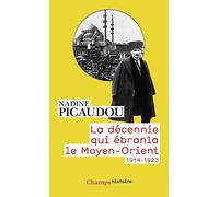 La décennie qui ébranla le Moyen-Orient: 1914-1923