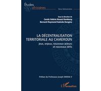 La décentralisation territoriale au Cameroun: Jeux, enjeux, nouveaux acteurs et nouveaux défis