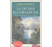 La decima illuminazione. Nuovi orizzonti della profezia di Celestino