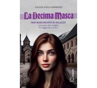 La decima masca. 1495 Marchesato di Saluzzo. I processi alle streghe tra leggenda e storia