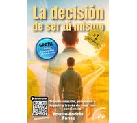 La Decisión De Ser Tú Mismo: Transformación, propósito y legado a través de vivir con conciencia
