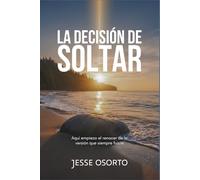 LA DECISIÓN DE SOLTAR: Aquí empieza el renacer de la versión que siempre fuiste