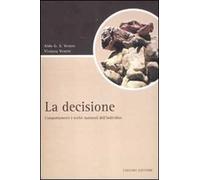 La decisione. Comportamenti e scelte razionali dell'individuo