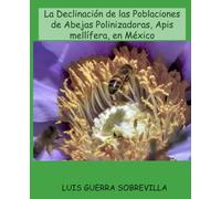 LA DECLINACIÓN DE LAS POBLACIONES DE ABEJAS POLINIZADORAS, APIS MELLÍFERA, EN MÉXICO