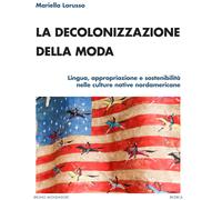 La decolonizzazione della moda. Lingua, appropriazione e sostenibilità nel...