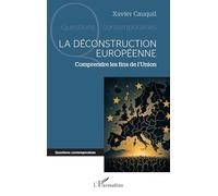 La déconstruction européenne: Comprendre les fins de l’Union