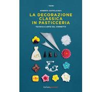 La decorazione classica in pasticceria. Tecnica e arte del cornetto