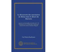 La découverte des sanctuaires de Ménas dans le désert de Marćotis: rapports sur les fouilles exécutées par C. M. Kaufmann et I.C.E.Falls dans le ... anciens chrétiens d'Égypte (Edizione francese)