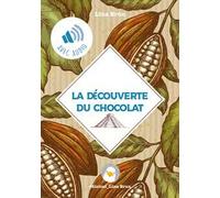 La découverte du chocolat. De l'Empire Aztèque à la Cour de Turin