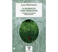 La decrescita come liberazione. I fondamenti antropologici della democrazia