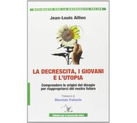 La decrescita, i giovani e l'utopia. Comprendere le origini del disagio per riappropiarci del nostro futuro