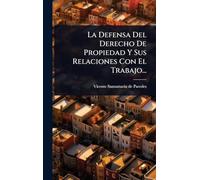 La Defensa Del Derecho De Propiedad Y Sus Relaciones Con El Trabajo...