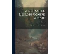 La Défense De L'europe Contre La Peste: Et La Conférence De Venise De 1897