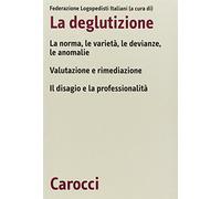 La deglutizione. La norme, le varietà, le devianze, le anomalie. Valutazione e rimediazione. Il disagio e la professionalità. Atti del 6° Convegno nazionale FLI