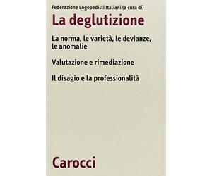 La deglutizione. La norme, le varietà, le devianze, le anomalie. Valutazione e rimediazione. Il disagio e la professionalità. Atti del 6° Convegno nazionale FLI