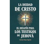 La Deidad de Cristo El Desafío para los Testigos de Jehová: Una verdad que reafirma la fe de millones en todo el mundo